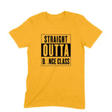 Straight Outta Dance Class (Black Text) T-shirt - Unisex - Madras Merch Market 