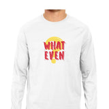 What Even Full Sleeve T-shirt (Red Text) - Madras Merch Market 