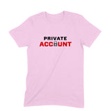 Private Account T-shirt (Black Text) - Unisex - Madras Merch Market 
