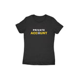 Private Account T-shirt (White Text) - Women - Madras Merch Market 