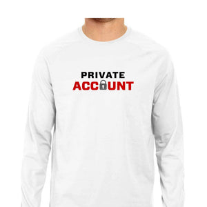 Private Account Full Sleeve T-shirt (Black Text) - Unisex - Madras Merch Market 