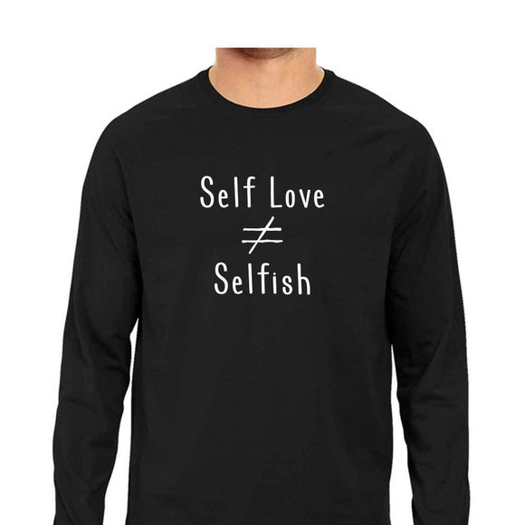 Self Love is not equal to Selfish Full Sleeve T-shirt - Unisex - Madras Merch Market 