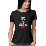 Keep Calm and Don't ask me to Chill T-shirt (White Text) - Women - Madras Merch Market 