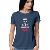 Keep Calm and Don't ask me to Chill T-shirt (White Text) - Women - Madras Merch Market 