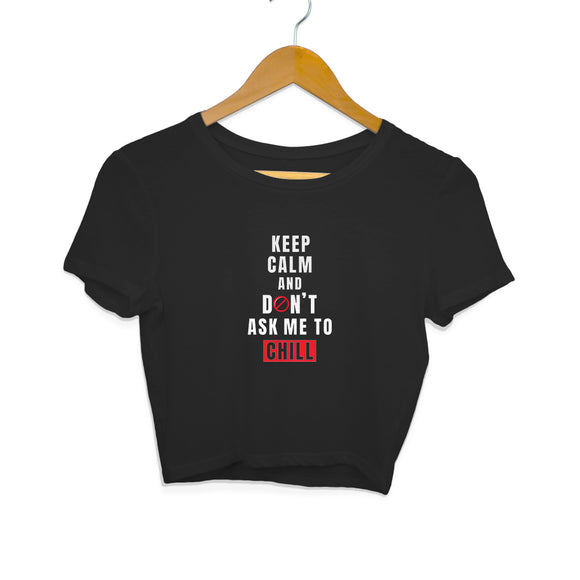 Keep Calm and Don't ask me to chill Crop Top (White Text) - Women - Madras Merch Market 