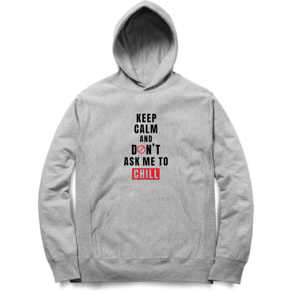 Keep Calm and Don't ask me to Chill Hoodie (Black Text) - Unisex - Madras Merch Market 