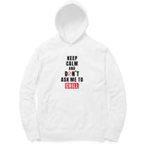 Keep Calm and Don't ask me to Chill Hoodie (Black Text) - Unisex - Madras Merch Market 