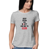 Keep Calm and don't ask me to chill (Black Text)  T-shirt - Women - Madras Merch Market 