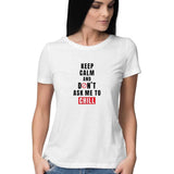 Keep Calm and don't ask me to chill (Black Text)  T-shirt - Women - Madras Merch Market 