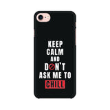 Keep Calm and don't ask me to chill (Apple, Samsung, Vivo and OnePlus) - Madras Merch Market 