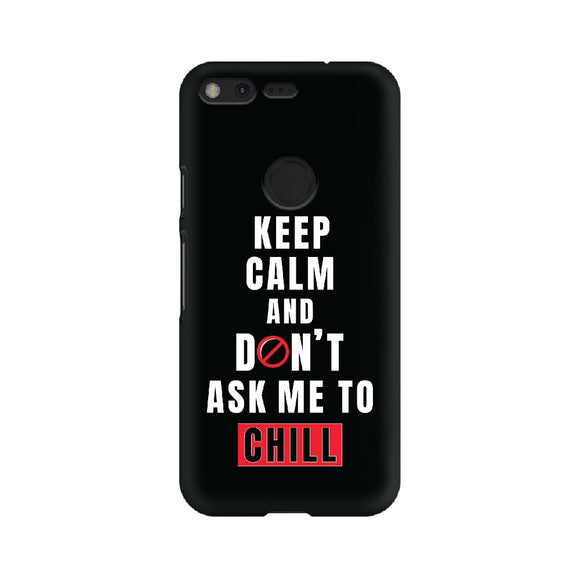 Keep Calm and don't ask me to chill (Google) - Madras Merch Market 