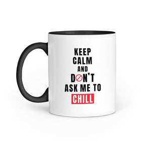Keep Calm and Don't ask me to Chill Mug - Madras Merch Market 