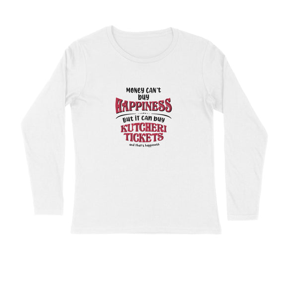 Kutcheri Tickets = Happiness Full Sleeve T-shirt - Unisex