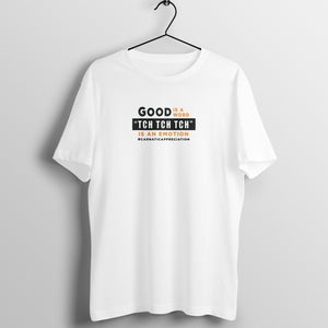 Good is a word tch tch tch is an emotion t-shirt - Unisex