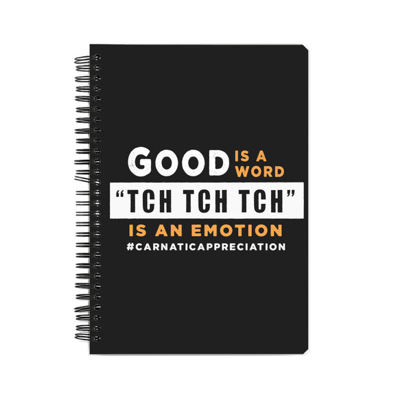 Good is a word tch tch tch is an emotion Notebook