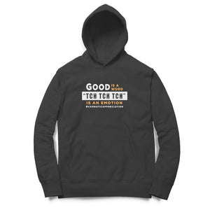 Good is a Word Tch Tch Tch is an emotion Hoodie - Unisex